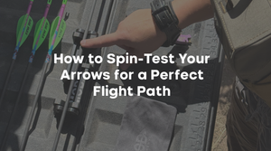 How to Spin-Test Your Arrows for a Perfect Flight Path