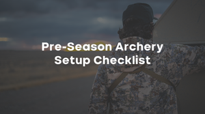 Pre-Season Archery Setup Checklist